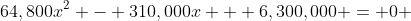 64,800x^2 - 310,000x + 6,300,000 = 0 