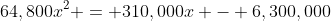 64,800x^2 = 310,000x - 6,300,000