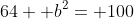 64+ b^2= 100