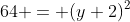 64 = (y+2)^2