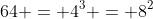 64 = 4^3 = 8^2