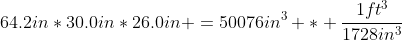 64.2in*30.0in*26.0in =50076in^3 * \frac{1ft^3}{1728in^3}