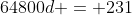 64800d = 231