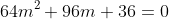 64m^2+96m+36=0