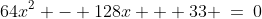 64x^2 - 128x + 33 \:=\:0