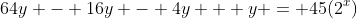 64y - 16y - 4y + y = 45(2^x)