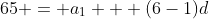 65 = a_1 + (6-1)d