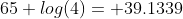 65 log(4)= 39.1339