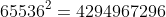 65536^2=4294967296