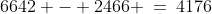 6642 - 2466 \:=\:4176