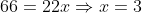 66=22x\Rightarrow{x=3}