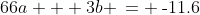 66a + 3b \:= \:\text{-}11.6