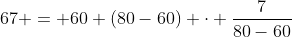 67 = 60+(80-60) \cdot \frac{7}{80-60}