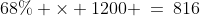68\% \times 1200 \:=\:816