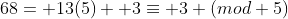68= 13(5)+ 3\equiv 3 (mod 5)