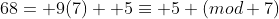 68= 9(7)+ 5\equiv 5 (mod 7)