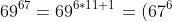 69^{67}=69^{6*11+1}=(67^6)^{11}69 \equiv 4