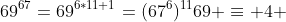 69^{67}=69^{6*11+1}=(67^6)^{11}69 \equiv 4 