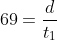 69=\frac{d}{t_1}