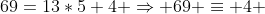 69=13*5+4 \Rightarrow 69 \equiv 4 