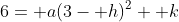6= a(3- h)^2+ k