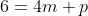 6=4m+p
