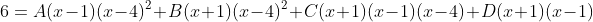 6=A(x-1)(x-4)^2+B(x+1)(x-4)^2+C(x+1)(x-1)(x-4)+D(x+1)(x-1)