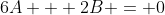 6A + 2B = 0