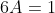 6A=1