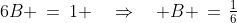 6B \:=\:1 \quad\Rightarrow\quad B \,=\,\tfrac{1}{6}