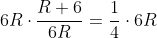 6R\cdot\frac{R+6}{6R}=\frac{1}{4}\cdot6R