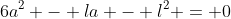 6a^2 - la - l^2 = 0
