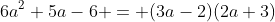 6a^2+5a-6 = (3a-2)(2a+3)