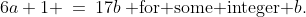6a+1 \:=\:17b\:\text{ for some integer }b.