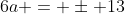 6a = \pm 13