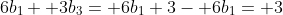 6b_1+ 3b_3= 6b_1+3- 6b_1= 3