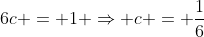 6c = 1 \Rightarrow c = \frac{1}{6}