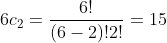 6c_2=\frac{6!}{(6-2)!2!}=15