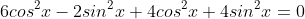 6cos^2{x}-2sin^2{x}+4cos^2{x}+4sin^2{x}=0