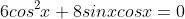 6cos^2x+8sinxcosx=0