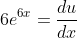 6e^{6x}=\frac{du}{dx}