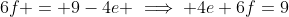 6f = 9-4e \implies 4e+6f=9