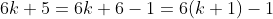 6k+5=6k+6-1=6(k+1)-1