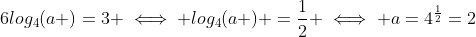 6log_{4}(a )=3 \iff log_{4}(a ) =\frac{1}{2} \iff a=4^{\frac{1}{2}}=2