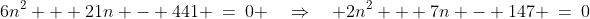6n^2 + 21n - 441 \:=\:0 \quad\Rightarrow\quad 2n^2 + 7n - 147 \:=\:0