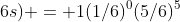 Pr(0\;6s) = 1(1/6)^{0}(5/6)^{5}