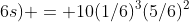 Pr(3\;6s) = 10(1/6)^{3}(5/6)^{2}