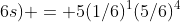 Pr(1\;6s) = 5(1/6)^{1}(5/6)^{4}