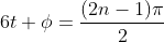 6t+\phi=\frac{(2n-1)\pi}{2}