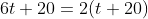 6t+20=2(t+20)